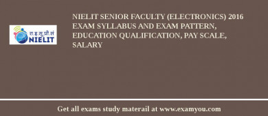NIELIT Senior Faculty (Electronics) 2018 Exam Syllabus And Exam Pattern, Education Qualification, Pay scale, Salary