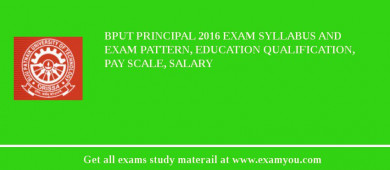BPUT Principal 2018 Exam Syllabus And Exam Pattern, Education Qualification, Pay scale, Salary
