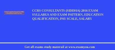 CCRS Consultants (Siddha) 2018 Exam Syllabus And Exam Pattern, Education Qualification, Pay scale, Salary
