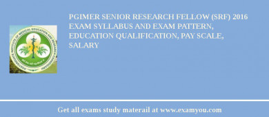 PGIMER Senior Research Fellow (SRF) 2018 Exam Syllabus And Exam Pattern, Education Qualification, Pay scale, Salary
