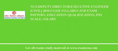 NCA Deputy Director/Executive Engineer (Civil) 2018 Exam Syllabus And Exam Pattern, Education Qualification, Pay scale, Salary