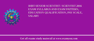 IHBT Senior Scientist / Scientist 2018 Exam Syllabus And Exam Pattern, Education Qualification, Pay scale, Salary