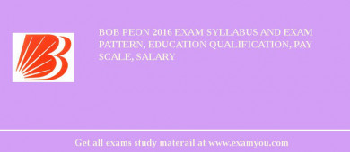 BOB Peon 2018 Exam Syllabus And Exam Pattern, Education Qualification, Pay scale, Salary