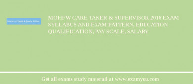 MOHFW Care Taker & Supervisor 2018 Exam Syllabus And Exam Pattern, Education Qualification, Pay scale, Salary