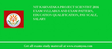 NIT Karnataka Project Scientist 2018 Exam Syllabus And Exam Pattern, Education Qualification, Pay scale, Salary