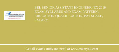 BEL Senior Assistant Engineer (Ex 2018 Exam Syllabus And Exam Pattern, Education Qualification, Pay scale, Salary