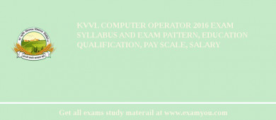 KVVL Computer Operator 2018 Exam Syllabus And Exam Pattern, Education Qualification, Pay scale, Salary