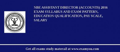 NBE Assistant Director (Accounts) 2018 Exam Syllabus And Exam Pattern, Education Qualification, Pay scale, Salary