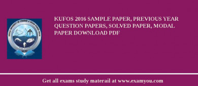 KUFOS 2018 Sample Paper, Previous Year Question Papers, Solved Paper, Modal Paper Download PDF