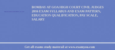 Bombay at Goa High Court Civil Judges 2018 Exam Syllabus And Exam Pattern, Education Qualification, Pay scale, Salary