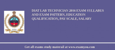 DIAT Lab Technician 2018 Exam Syllabus And Exam Pattern, Education Qualification, Pay scale, Salary