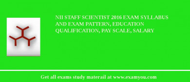 NII Staff Scientist 2018 Exam Syllabus And Exam Pattern, Education Qualification, Pay scale, Salary