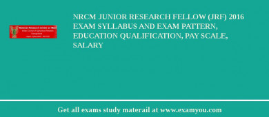 NRCM Junior Research Fellow (JRF) 2018 Exam Syllabus And Exam Pattern, Education Qualification, Pay scale, Salary