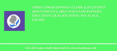 NIMH Lower Division Clerk (LDC)/Typist 2018 Exam Syllabus And Exam Pattern, Education Qualification, Pay scale, Salary