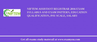 NIFTEM Assistant Registrar 2018 Exam Syllabus And Exam Pattern, Education Qualification, Pay scale, Salary