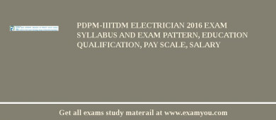 PDPM-IIITDM Electrician 2018 Exam Syllabus And Exam Pattern, Education Qualification, Pay scale, Salary