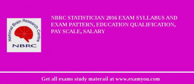 NBRC Statistician 2018 Exam Syllabus And Exam Pattern, Education Qualification, Pay scale, Salary