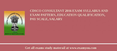 CDSCO Consultant 2018 Exam Syllabus And Exam Pattern, Education Qualification, Pay scale, Salary