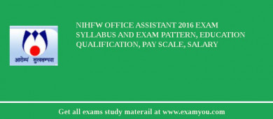 NIHFW Office Assistant 2018 Exam Syllabus And Exam Pattern, Education Qualification, Pay scale, Salary
