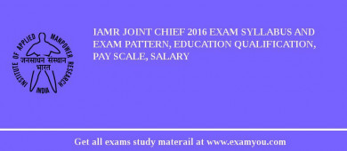 IAMR Joint Chief 2018 Exam Syllabus And Exam Pattern, Education Qualification, Pay scale, Salary