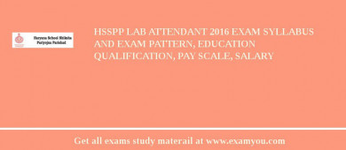 HSSPP Lab Attendant 2018 Exam Syllabus And Exam Pattern, Education Qualification, Pay scale, Salary