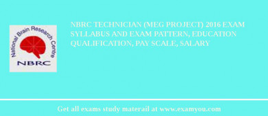 NBRC Technician (MEG Project) 2018 Exam Syllabus And Exam Pattern, Education Qualification, Pay scale, Salary