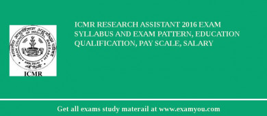 ICMR Research Assistant 2018 Exam Syllabus And Exam Pattern, Education Qualification, Pay scale, Salary