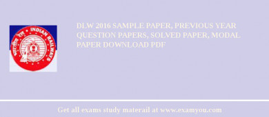DLW 2018 Sample Paper, Previous Year Question Papers, Solved Paper, Modal Paper Download PDF
