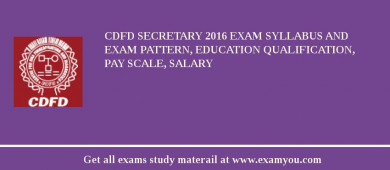CDFD Secretary 2018 Exam Syllabus And Exam Pattern, Education Qualification, Pay scale, Salary