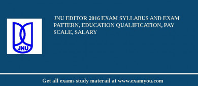 JNU Editor 2018 Exam Syllabus And Exam Pattern, Education Qualification, Pay scale, Salary