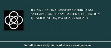 IUCAA Personal Assistant 2018 Exam Syllabus And Exam Pattern, Education Qualification, Pay scale, Salary
