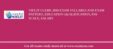 NIELIT Clerk 2018 Exam Syllabus And Exam Pattern, Education Qualification, Pay scale, Salary