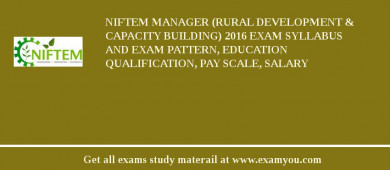 NIFTEM Manager (Rural Development & Capacity Building) 2018 Exam Syllabus And Exam Pattern, Education Qualification, Pay scale, Salary