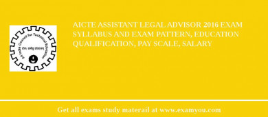 AICTE Assistant Legal Advisor 2018 Exam Syllabus And Exam Pattern, Education Qualification, Pay scale, Salary