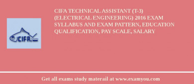 CIFA Technical Assistant (T-3) (Electrical Engineering) 2018 Exam Syllabus And Exam Pattern, Education Qualification, Pay scale, Salary