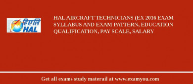 HAL Aircraft Technicians (Ex 2018 Exam Syllabus And Exam Pattern, Education Qualification, Pay scale, Salary