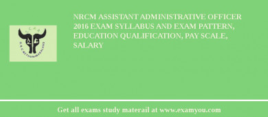 NRCM Assistant Administrative Officer 2018 Exam Syllabus And Exam Pattern, Education Qualification, Pay scale, Salary