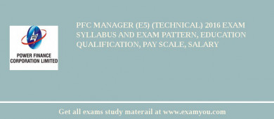PFC Manager (E5) (Technical) 2018 Exam Syllabus And Exam Pattern, Education Qualification, Pay scale, Salary