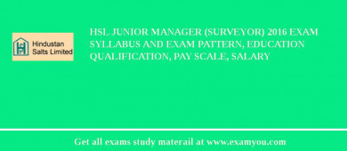 HSL Junior Manager (Surveyor) 2018 Exam Syllabus And Exam Pattern, Education Qualification, Pay scale, Salary