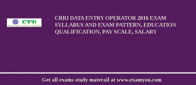 CRRI Data Entry Operator 2018 Exam Syllabus And Exam Pattern, Education Qualification, Pay scale, Salary