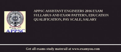 APPSC Assistant Engineers 2018 Exam Syllabus And Exam Pattern, Education Qualification, Pay scale, Salary
