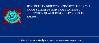 JPSC Deputy Director (Prosecution) 2018 Exam Syllabus And Exam Pattern, Education Qualification, Pay scale, Salary
