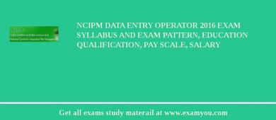 NCIPM Data Entry Operator 2018 Exam Syllabus And Exam Pattern, Education Qualification, Pay scale, Salary