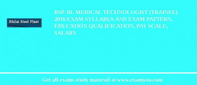 BSP Jr. Medical Technologist (Trainee) 2018 Exam Syllabus And Exam Pattern, Education Qualification, Pay scale, Salary