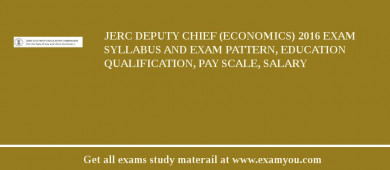 JERC Deputy Chief (Economics) 2018 Exam Syllabus And Exam Pattern, Education Qualification, Pay scale, Salary