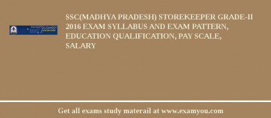 SSC(Madhya pradesh) Storekeeper Grade-II 2018 Exam Syllabus And Exam Pattern, Education Qualification, Pay scale, Salary