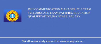 IMU Communication Manager 2018 Exam Syllabus And Exam Pattern, Education Qualification, Pay scale, Salary