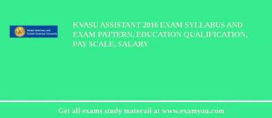 KVASU Assistant 2018 Exam Syllabus And Exam Pattern, Education Qualification, Pay scale, Salary