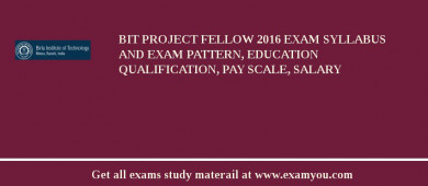 BIT Project Fellow 2018 Exam Syllabus And Exam Pattern, Education Qualification, Pay scale, Salary