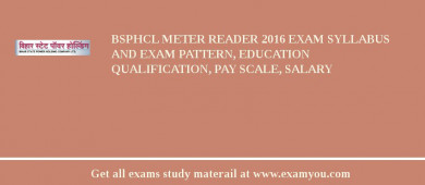 BSPHCL Meter Reader 2018 Exam Syllabus And Exam Pattern, Education Qualification, Pay scale, Salary